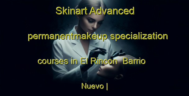 Skinart Advanced permanentmakeup specialization courses in El Rincon  Barrio Nuevo | PermanentmakeupTraining | PermanentmakeupClasses | SkinartTraining-Mexico